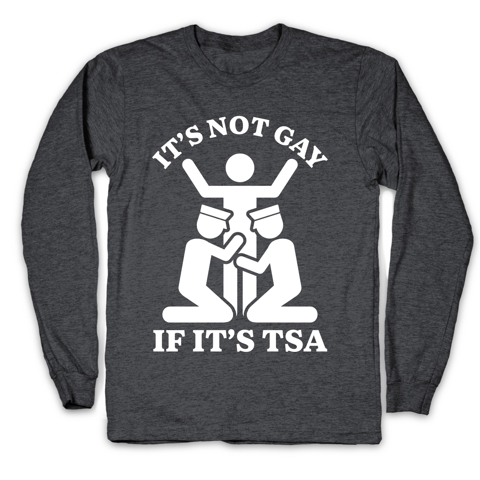 Its Not Gay If Its TSA Longsleeve Tee